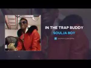 Soulja Boy - In The Trap Buddy